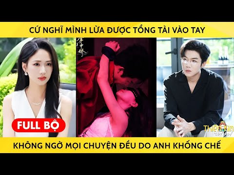 Cứ nghĩ mình lừa được tổng tài vào tay, không ngờ mọi chuyện đều do anh khống chế