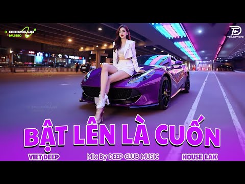 BẬT LÊN LÀ CUỐN 🔊 MIXTAPE VIET DEEP 2025 - SET NHẠC TỦ HOUSE LAK & DEEP HOUSE CHILL 8X9X CỰC CĂNG