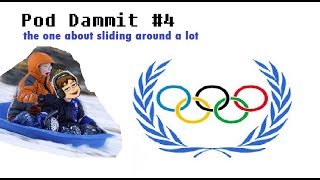 Pod Dammit #4 - the one about sliding around alot.