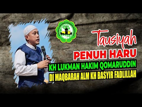 TAUSIYAH PENUH HARU KH LUKMAN HAKIM QOMARUDDIN DI MAQBARAH ALM KH BASYIR FADLILLAH