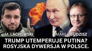 Trump zmusi Putina do zakończenia wojny? Rosyjskie sabotaże w Polsce. Marek Budzisz i M. Lachowski.