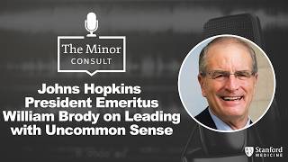 Johns Hopkins President Emeritus William Brody on Leading with Uncommon Sense