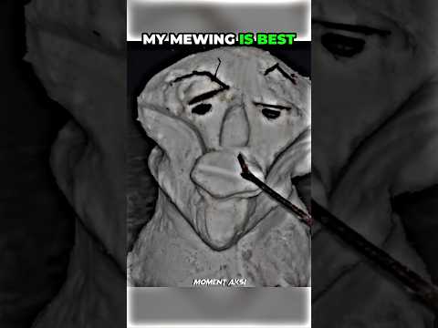 The best mewing..