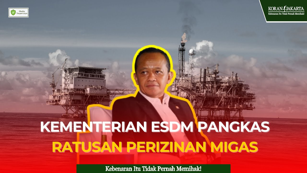 Kementerian ESDM Pangkas Ratusan Perizinan Migas