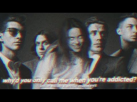 Billie Eilish, Arctic Monkeys - my strange addiction + Why'd You Only Call Me When You're High?