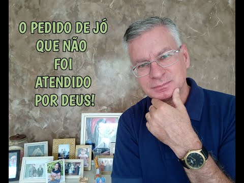 O PEDIDO DE JÓ QUE NÃO FOI ATENDIDO POR DEUS!