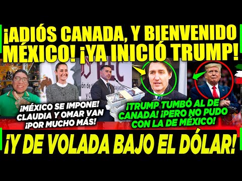 LUNES MACHUCHÓN! CLAUDIA SE IMPONE ¡TRUMP DICE ADIÓS A CANADA! BIENVENIDO MÉXICO ¡DÓLAR BAJO ASÍ!