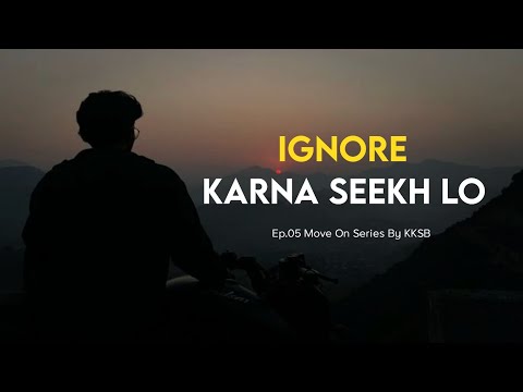 Ignore Karna Seekh Lo | Move On Series | How to Move on | Episode 05 | KKSB