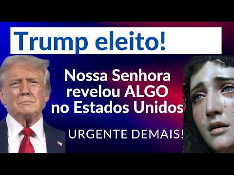 URGENTE! TRUMP venceu! Nossa Senhora mandou Mensagem aos Estados Unidos