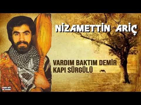 Nizamettin Ariç - Vardım Baktım Demir Kapı Sürgülü
