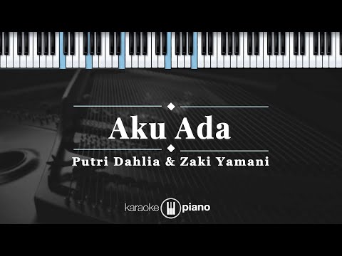 Aku Ada - Putri Dahlia & Zaki Yamani | KARAOKE PIANO