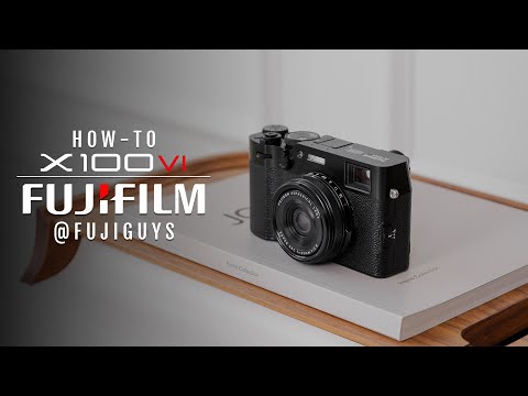 FUJIFILM X100VI - How-To - Fuji Guys