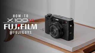 FUJIFILM X100VI - How-To - Fuji Guys