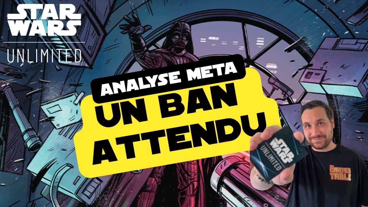 UN BAN QUI FAIT DÉBAT - ANALYSE META STAR WARS UNLIMITED