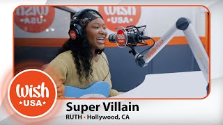 RUTH - Super Villain (Live on the Wish USA Bus)