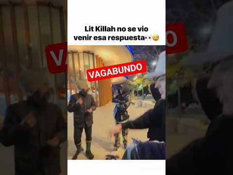 LIT KILLAH NO SE ESPERABA ESTA RESPUESTA ๐๐VAGABUNDO 10 PESOS