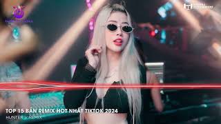 Nhạc Remix Hot Tiktok 2024🎼TOP 15 Nhạc Trẻ Remix Hay Nhất 2024 - BXH Nhạc Remix Nghe Nhiều Nhất