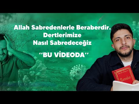 Allah Sabredenlerle Beraberdir. Dertlerimize Nasıl Sabredeceğiz Bu Videoda.