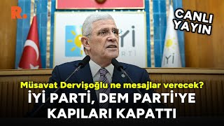 İYİ Parti, DEM Parti'ye kapıları kapattı | Müsavat Dervişoğlu ne mesajlar verecek? #CANLI