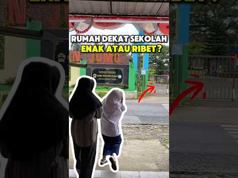 Bagaimana Jika Rumah Kamu Dekat Sekolah??