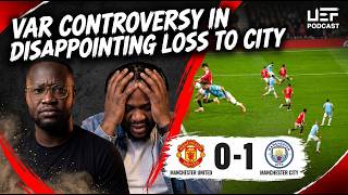 VAR Controversy In Disappointing loss | Man United 0-1 Man City review 
