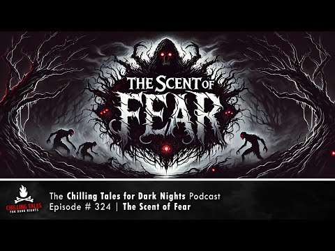 "The Scent of Fear" Ep 324 – feat. NaturesTemper 💀 Chilling Tales for Dark Nights Podcast