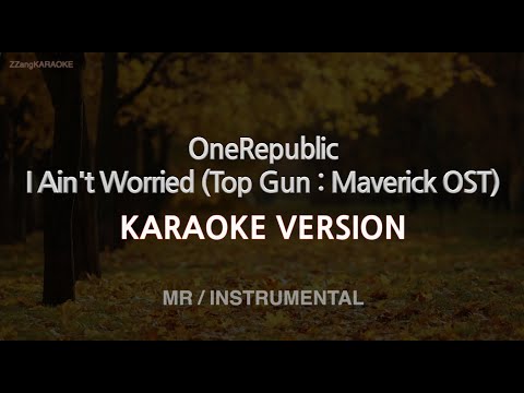 OneRepublic-I Ain’t Worried (Top Gun : Maverick OST) (MR/Instrumental) (Karaoke Version)