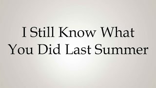 How to Pronounce ''I Still Know What You Did Last Summer''