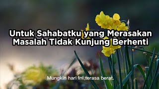 Untuk Sahabatku yang MerasakanMasalah Tidak Kunjung Berhenti