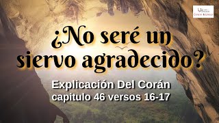 "¿No seré un siervo agradecido?" Explicación Del Corán capitulo 46 versos 15-16