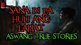 Sana Di Pa Huli Ang Lahat | Aswang True Story