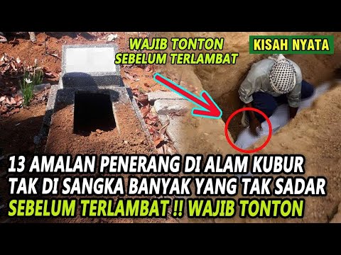 WAJIB TONTON !! 13 AMALAN PENERANG DI ALAM KUBUR TAK DI SANGKA , TERNYATA