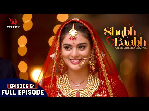 Vaibhav Weds Shreya | Shubh Laabh - Aapkey Ghar Mein || Ep - 51| | Full Episode