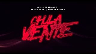 Luis R Conriquez, Neton Vega, Fuerza Regida - Chula Vente [Lyric Video]