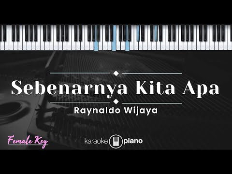 Sebenarnya Kita Apa – Raynaldo Wijaya (KARAOKE PIANO – FEMALE KEY)
