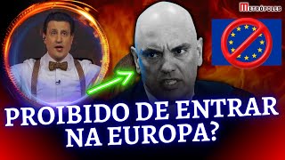 Bomba 💣 Moraes Proibido de entrar na Europa?