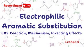 Electrophilic Aromatic Substitution Reactions (EAS)–Mechanism, Directing Effects... [Live Recording]