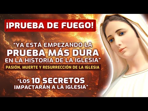 ¡ATENCIÓN! La PRUEBA DE FUEGO de la IGLESIA está por empezar | Los 10 Secretos de Medjugorje