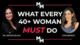 What Every 40+ Woman MUST Do: Dr. Carolyn Delucia Reveals