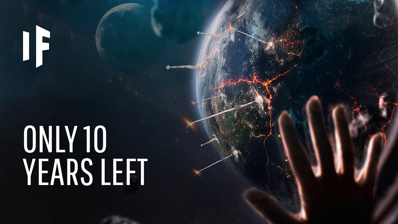 What If Earth Had 10 Years Left?