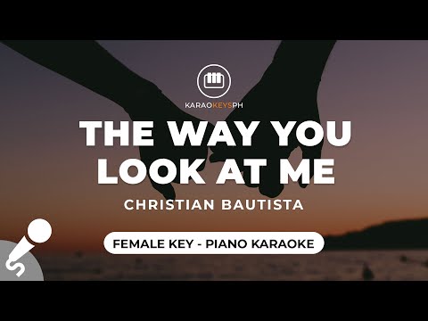 The Way You Look At Me – Christian Bautista (Female Key – Piano Karaoke)