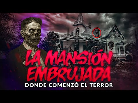 La mansión embrujada donde comenzó el terror