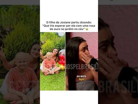 O filho da Josiane partiu dizendo: “Que iria esperar por ela com uma rosa de ouro no jardim no céu”