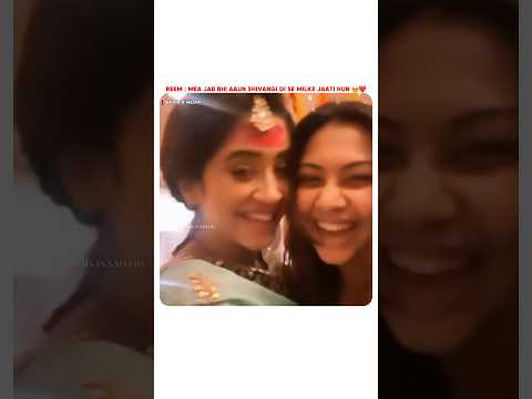 Reem & Shivangi's Bond 🥹❤ #shivangijoshi #sister #love #actors #yrkkh #bts #cute #moments #shorts