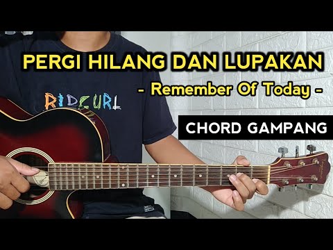 PERGI HILANG DAN LUPAKAN - Remember of today ( TUTORIAL GITAR )