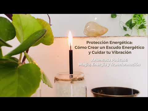 Protección Energética: Cómo Crear un Escudo Energético y Cuidar tu Vibración