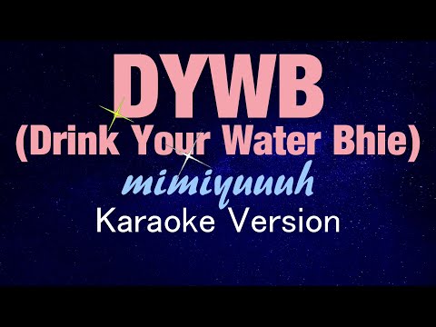 DYWB (Drink Your Water Bhie) – Mimiyuuuh (KARAOKE VERSION)