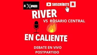 RIVER-Rosario Central | Debate CALIENTE postpartido