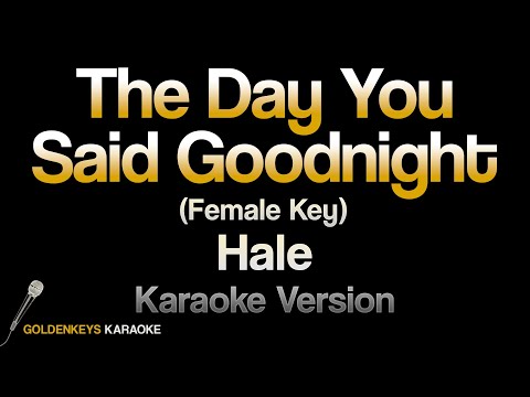 The Day You Said Goodnight – Hale (HQ Karaoke) (Female Key)