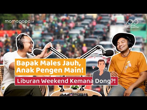 TEMPAT LIBURAN KETIKA WEEKEND - Podcast Menjadi Papa